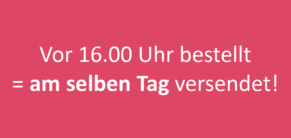 Bestellungen vor 4 Uhr morgens werden noch am selben Tag versandt.